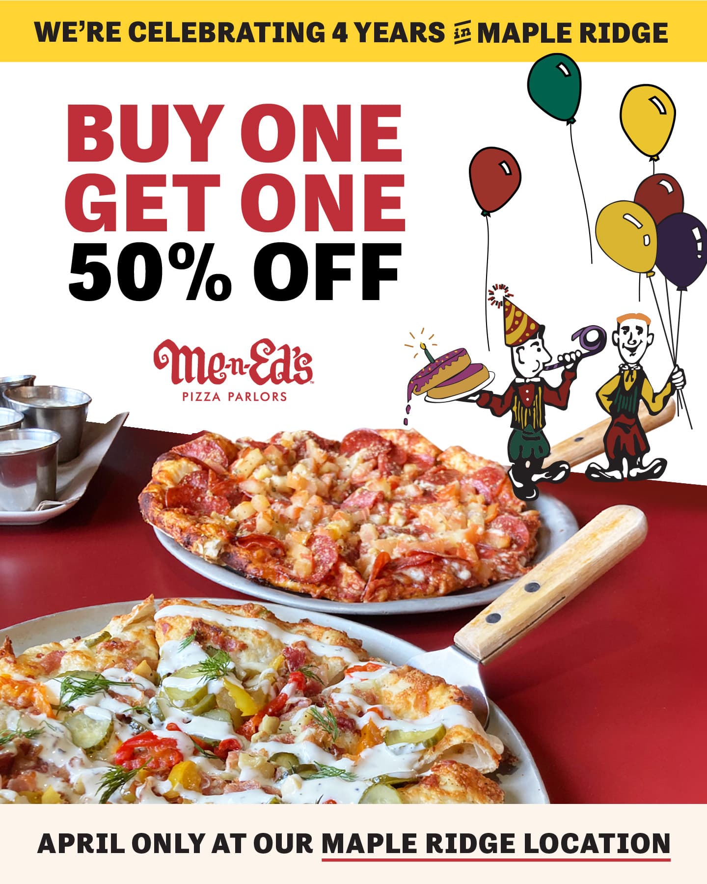 Buy one pizza and get one 50% off! April Only at the Maple Ridge Location.